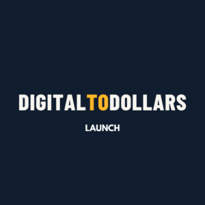 Digital To Dollars - Launch